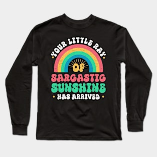 Your Little Ray Of Sarcastic Sunshine Has Arrived Long Sleeve T-Shirt